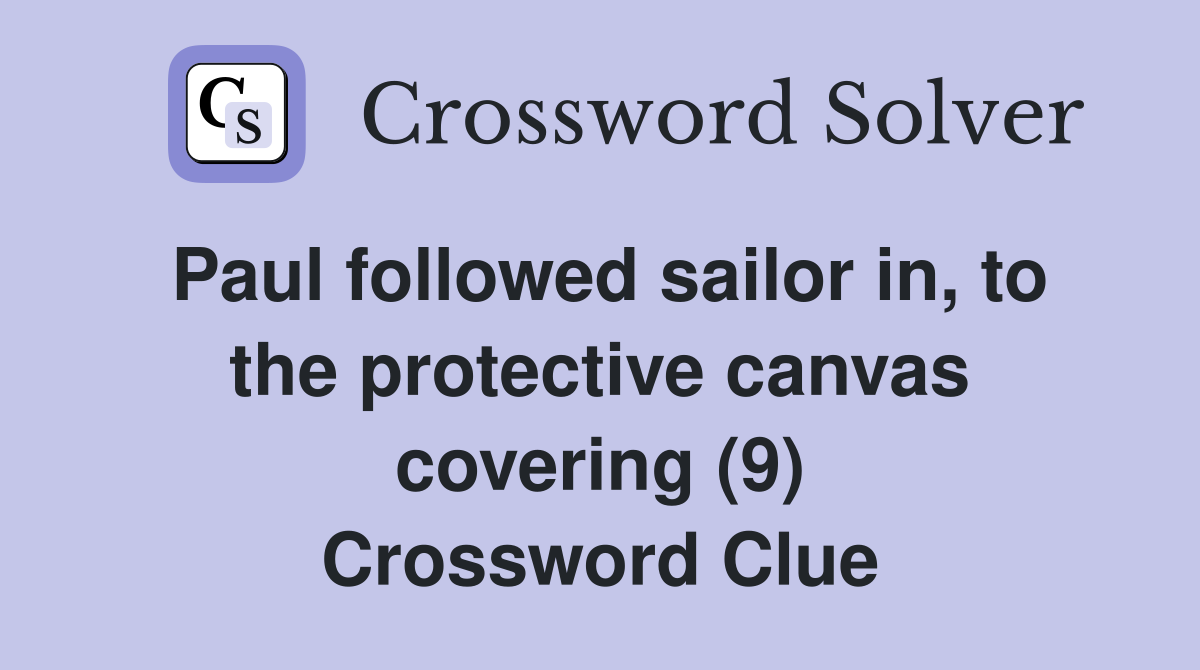 Paul followed sailor in, to the protective canvas covering (9